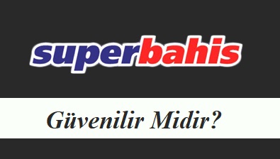 Süperbahis Güvenilir Midir?