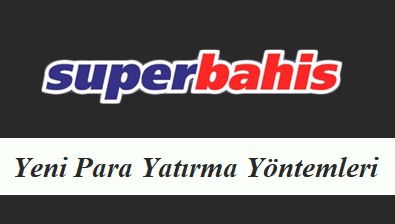 Süperbahis Yeni Para Yatırma Yöntemleri