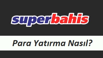 Süperbahis Para Yatırma Nasıl