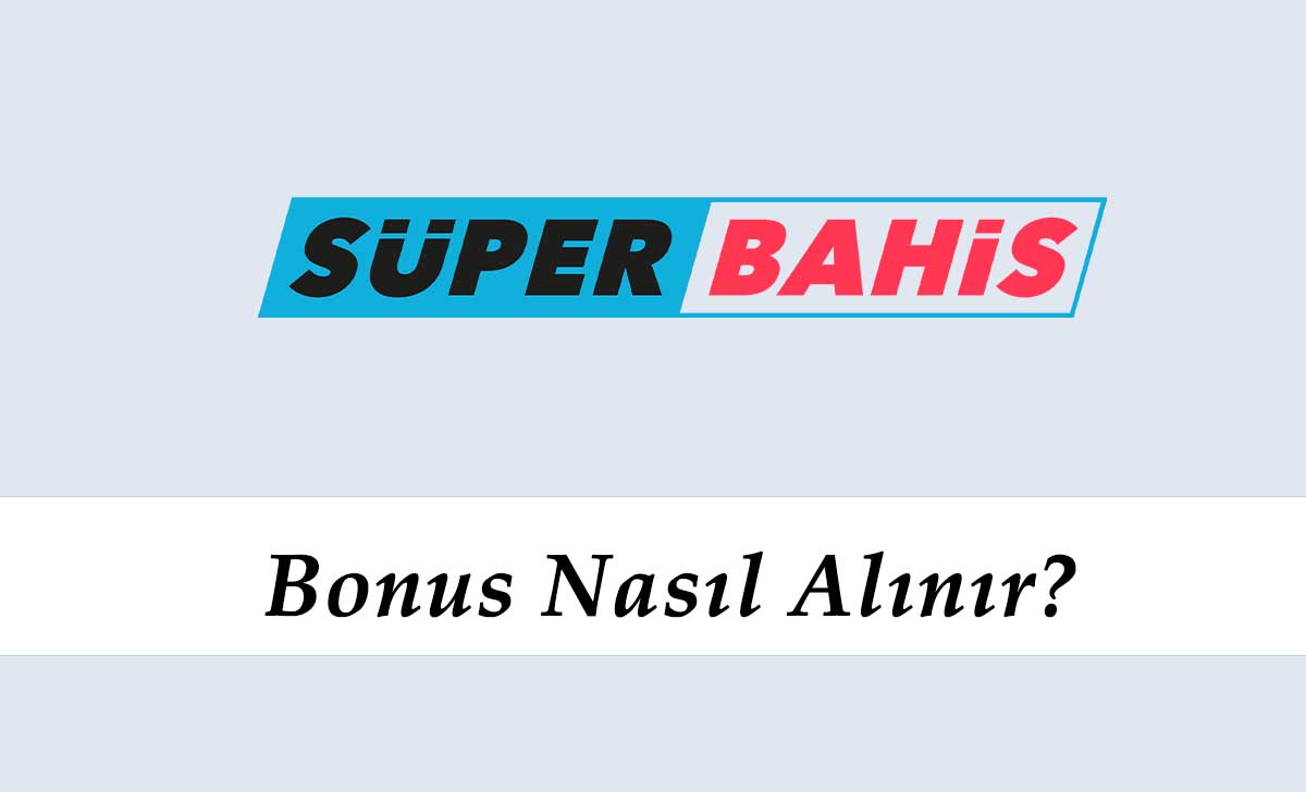 Süperbahis Bonus Nasıl Alınır?