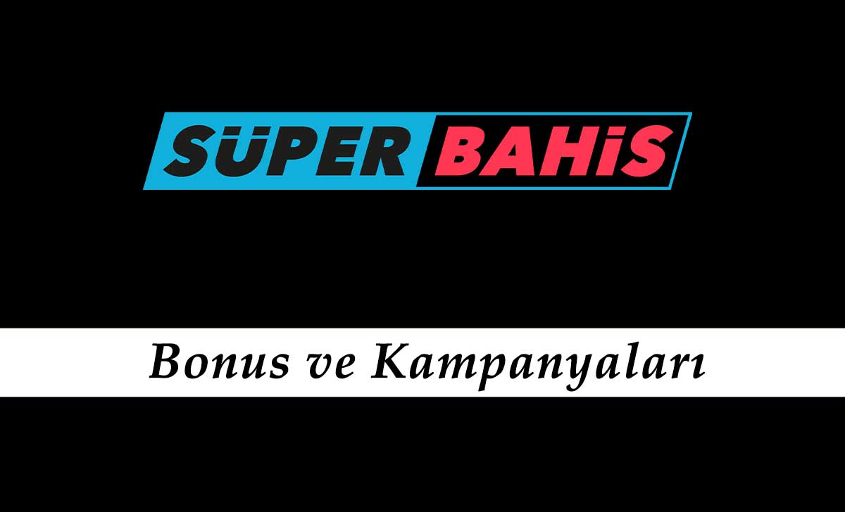 Süperbahis Bonus ve Kampanyaları